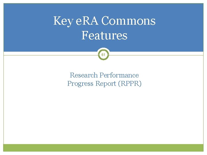 Key e. RA Commons Features 61 Research Performance Progress Report (RPPR) 