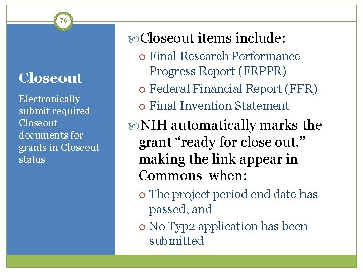 76 Closeout Electronically submit required Closeout documents for grants in Closeout status Closeout items