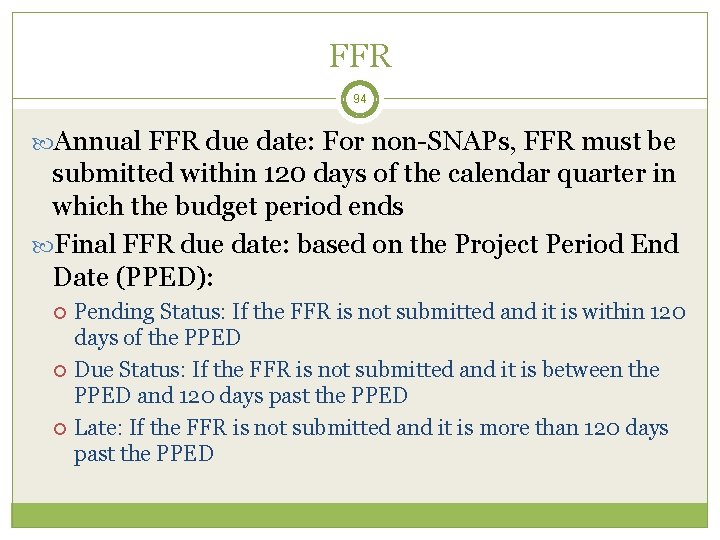 FFR 94 Annual FFR due date: For non-SNAPs, FFR must be submitted within 120