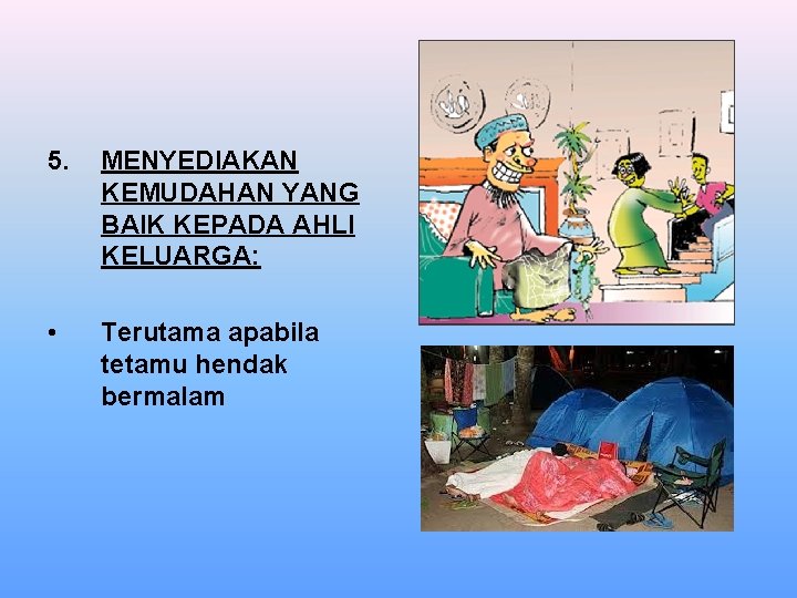 5. MENYEDIAKAN KEMUDAHAN YANG BAIK KEPADA AHLI KELUARGA: • Terutama apabila tetamu hendak bermalam