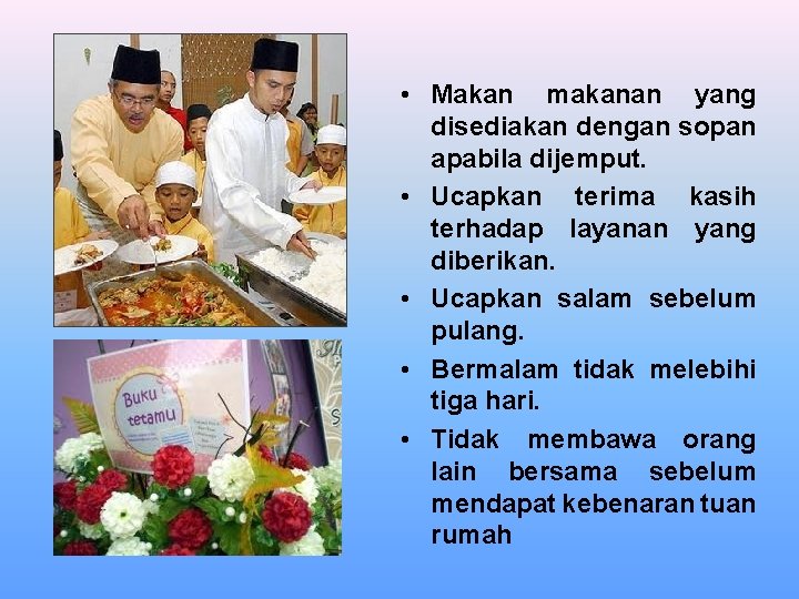  • Makan makanan yang disediakan dengan sopan apabila dijemput. • Ucapkan terima kasih