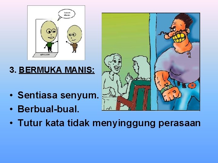 3. BERMUKA MANIS: • Sentiasa senyum. • Berbual-bual. • Tutur kata tidak menyinggung perasaan