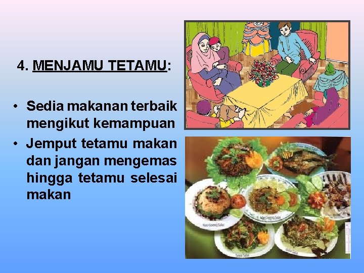 4. MENJAMU TETAMU: • Sedia makanan terbaik mengikut kemampuan • Jemput tetamu makan dan