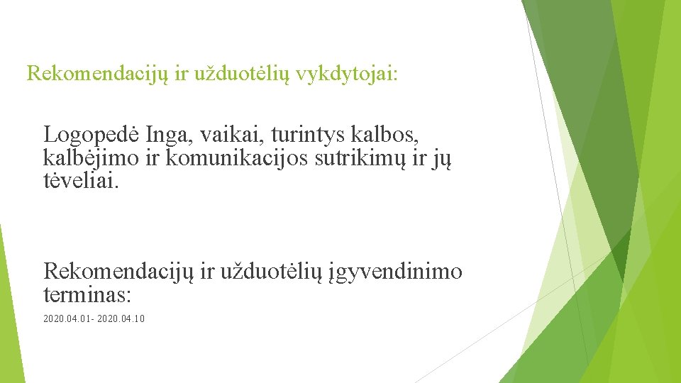 Rekomendacijų ir užduotėlių vykdytojai: Logopedė Inga, vaikai, turintys kalbos, kalbėjimo ir komunikacijos sutrikimų ir