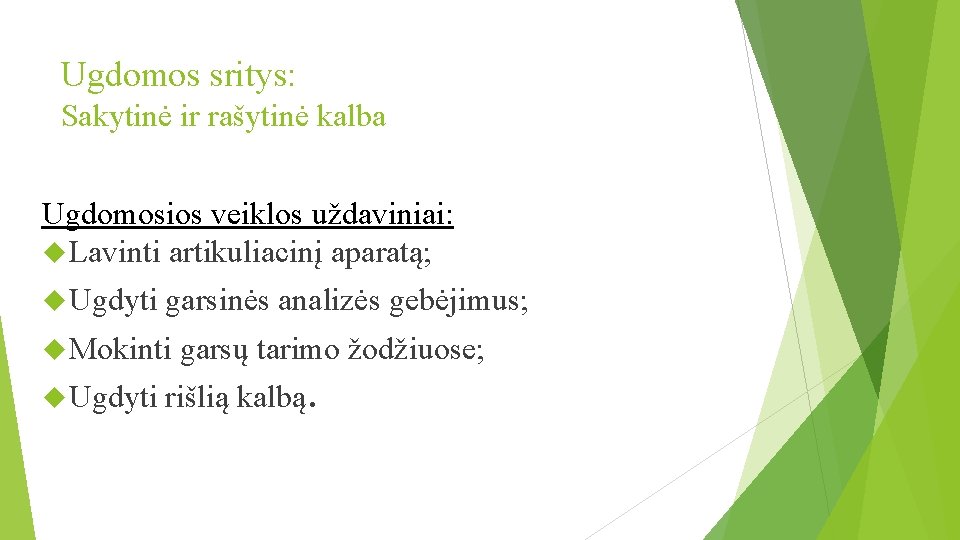 Ugdomos sritys: Sakytinė ir rašytinė kalba Ugdomosios veiklos uždaviniai: Lavinti artikuliacinį aparatą; Ugdyti garsinės