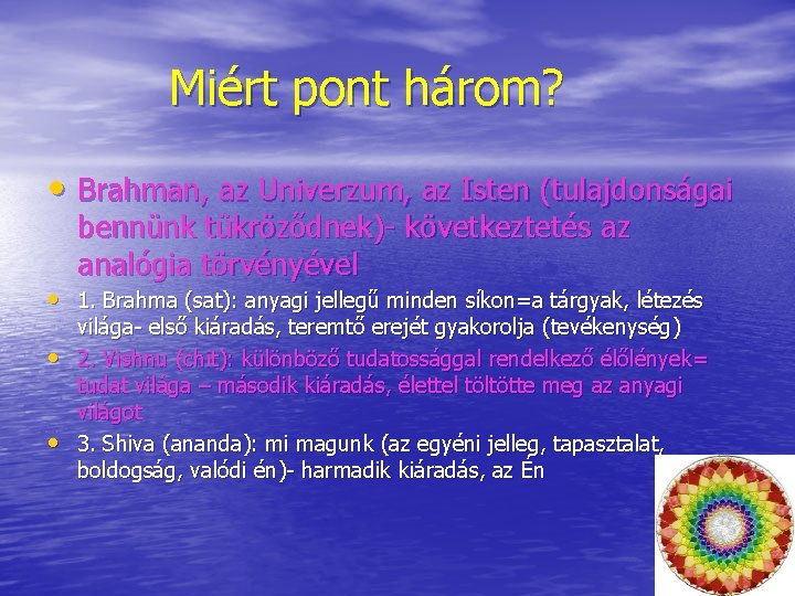 Miért pont három? • Brahman, az Univerzum, az Isten (tulajdonságai bennünk tükröződnek)- következtetés az