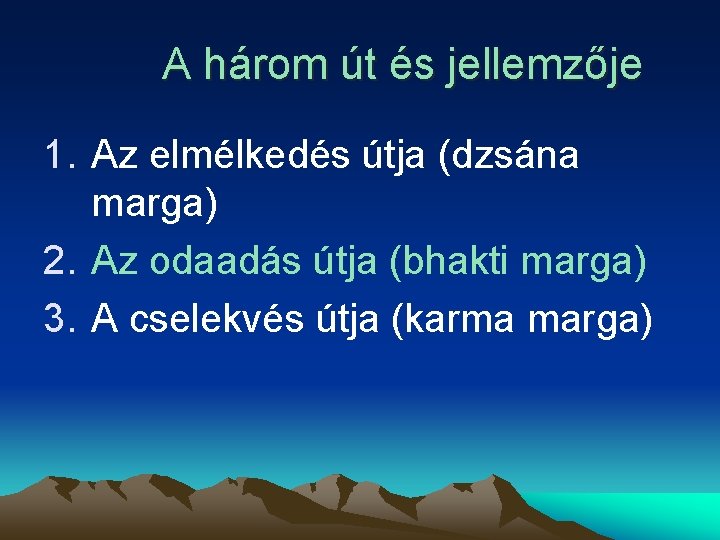 A három út és jellemzője 1. Az elmélkedés útja (dzsána marga) 2. Az odaadás