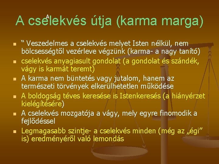 A A cselekvés útja (karma marga) n n n “ Veszedelmes a cselekvés melyet