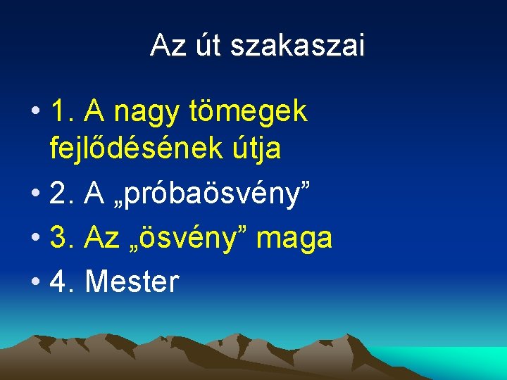 Az út szakaszai • 1. A nagy tömegek fejlődésének útja • 2. A „próbaösvény”