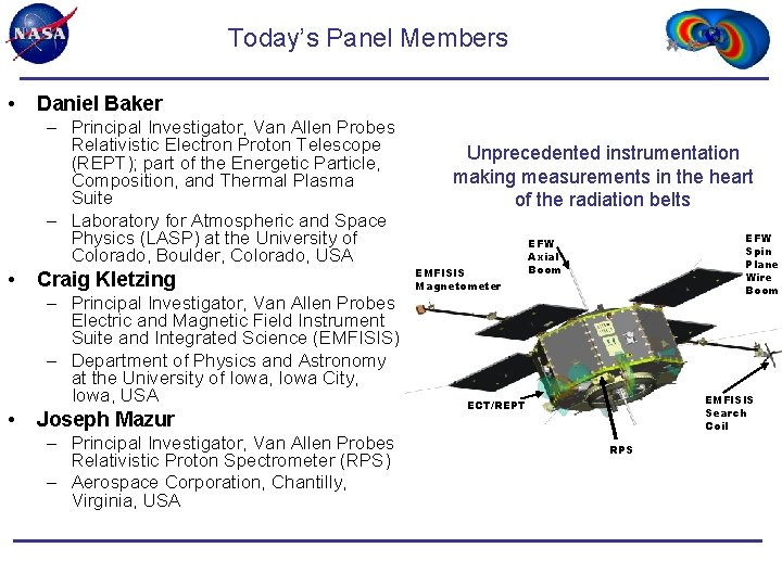 Today’s Panel Members • Daniel Baker – Principal Investigator, Van Allen Probes Relativistic Electron