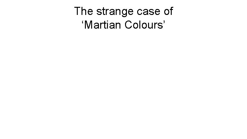 The strange case of ‘Martian Colours’ 