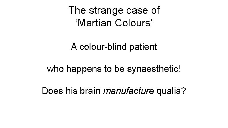 The strange case of ‘Martian Colours’ A colour-blind patient who happens to be synaesthetic!