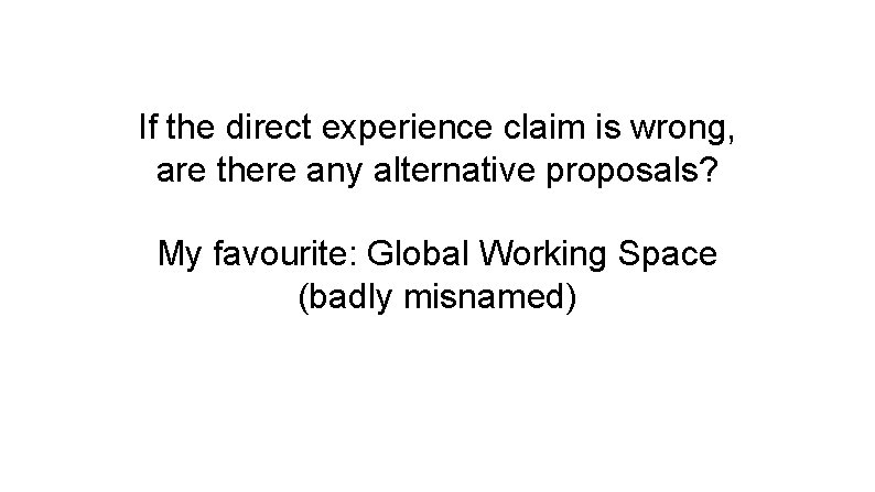 If the direct experience claim is wrong, are there any alternative proposals? My favourite: