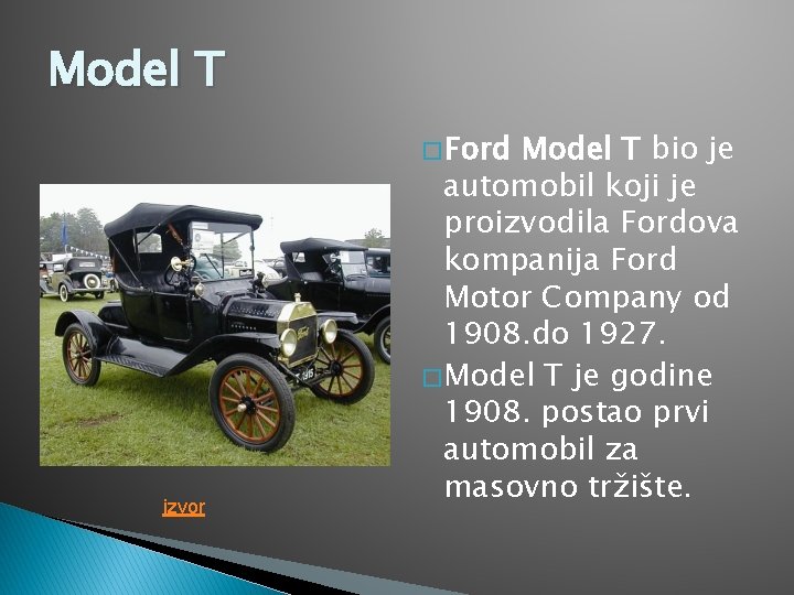Model T � Ford izvor Model T bio je automobil koji je proizvodila Fordova