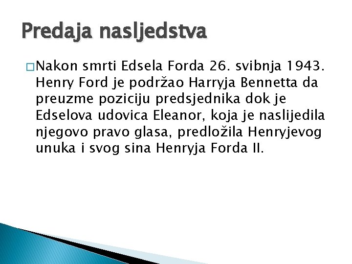 Predaja nasljedstva � Nakon smrti Edsela Forda 26. svibnja 1943. Henry Ford je podržao