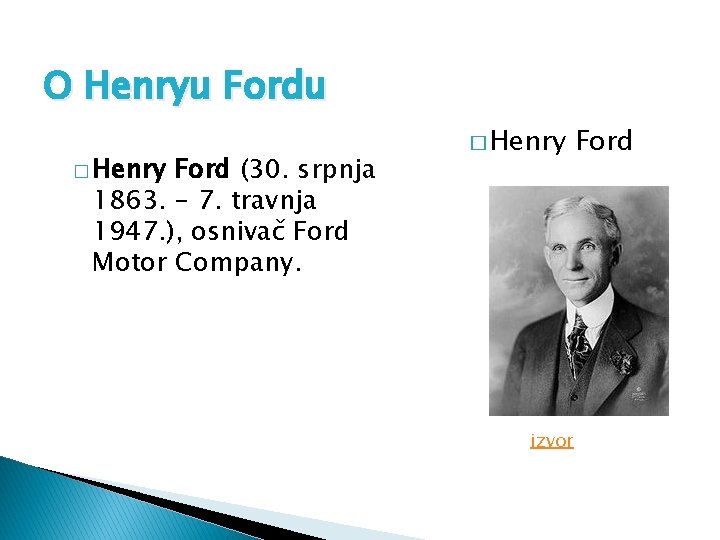 O Henryu Fordu � Henry Ford (30. srpnja 1863. - 7. travnja 1947. ),
