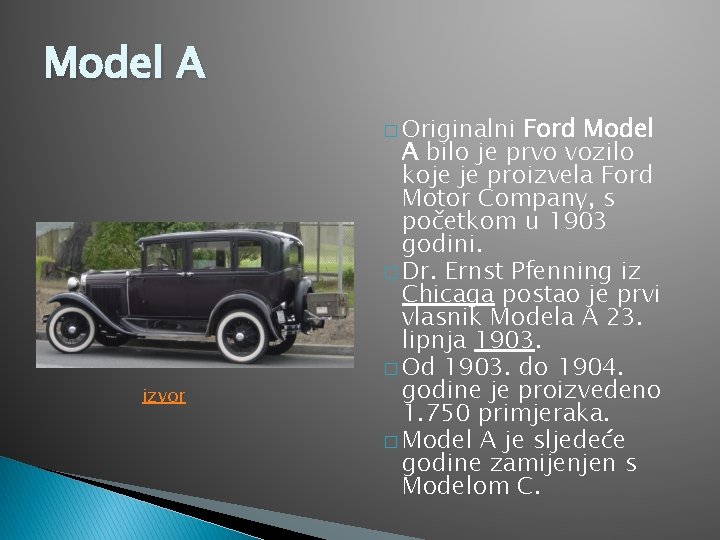 Model A � Originalni izvor Ford Model A bilo je prvo vozilo koje je