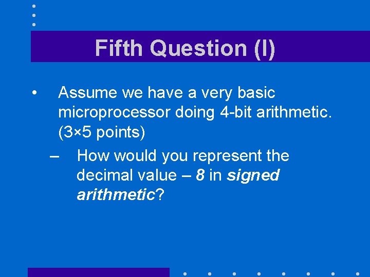 Fifth Question (I) • Assume we have a very basic microprocessor doing 4 -bit