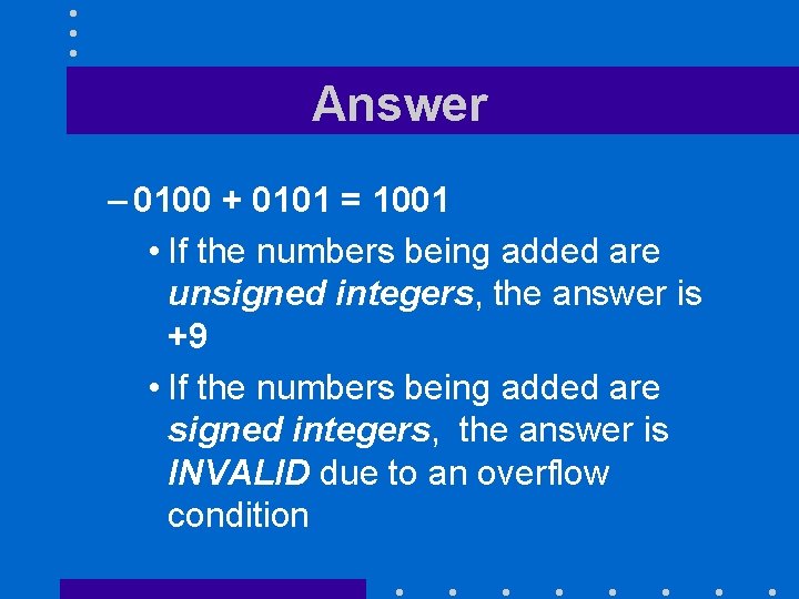 Answer – 0100 + 0101 = 1001 • If the numbers being added are