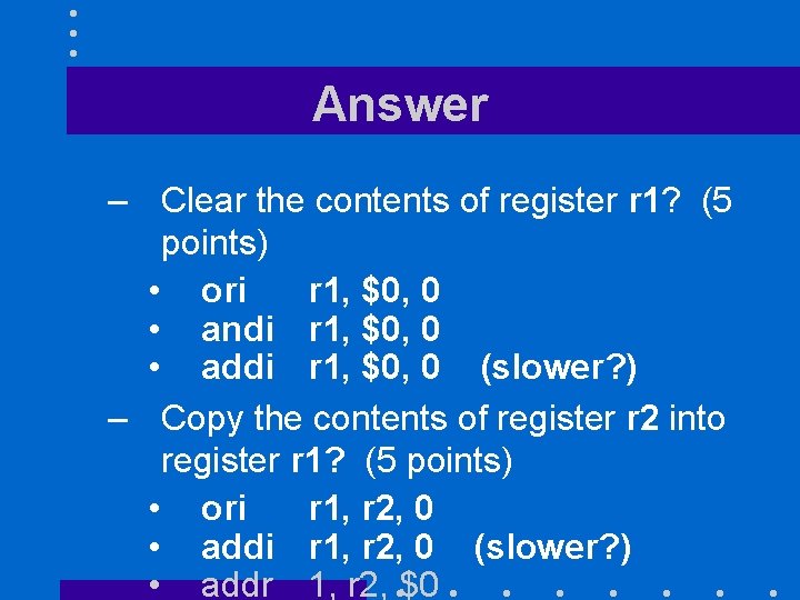 Answer – Clear the contents of register r 1? (5 points) • ori r