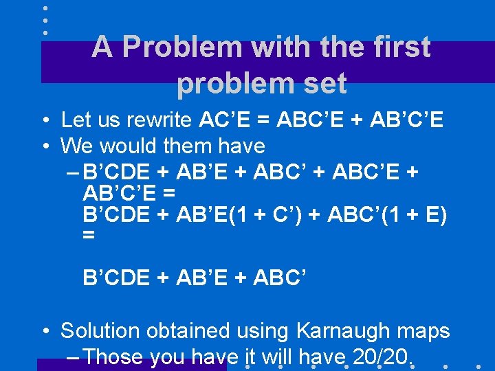 A Problem with the first problem set • Let us rewrite AC’E = ABC’E