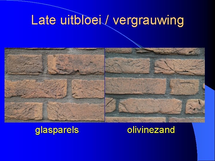 Late uitbloei / vergrauwing glasparels olivinezand 