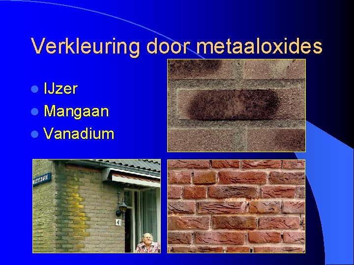 Verkleuring door metaaloxides l IJzer l Mangaan l Vanadium 