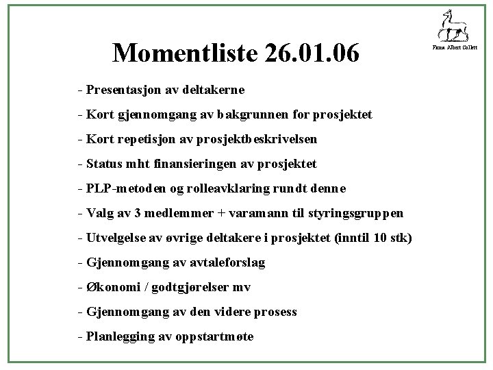 Momentliste 26. 01. 06 - Presentasjon av deltakerne - Kort gjennomgang av bakgrunnen for