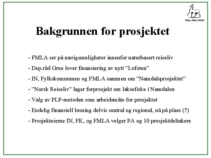 Firma Albert Collett Bakgrunnen for prosjektet - FMLA ser på nærigsmuligheter innenfor naturbasert reiseliv