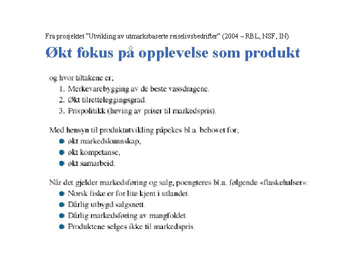 Fra prosjektet ”Utvikling av utmarksbaserte reiselivsbedrifter” (2004 – RBL, NSF, IN) Økt fokus på