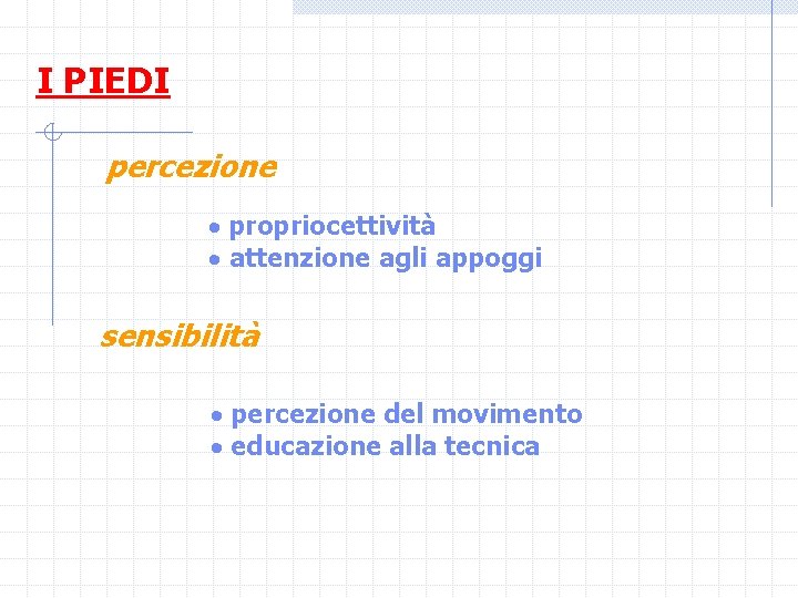 I PIEDI percezione propriocettività attenzione agli appoggi sensibilità percezione del movimento educazione alla tecnica