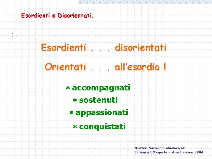 Esordienti o Disorientati. Esordienti. . . disorientati Orientati. . . all’esordio ! accompagnati sostenuti