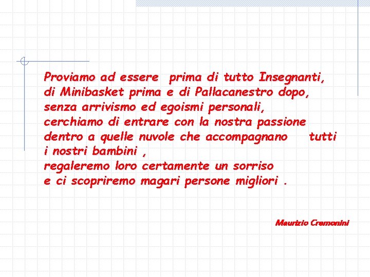 Proviamo ad essere prima di tutto Insegnanti, di Minibasket prima e di Pallacanestro dopo,