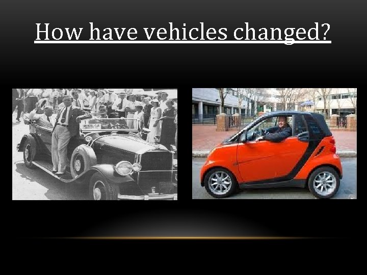 How have vehicles changed? 