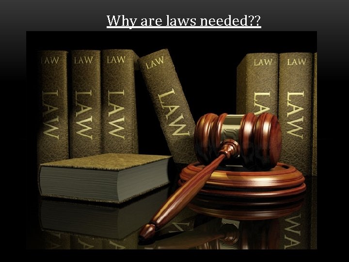 Why are laws needed? ? 