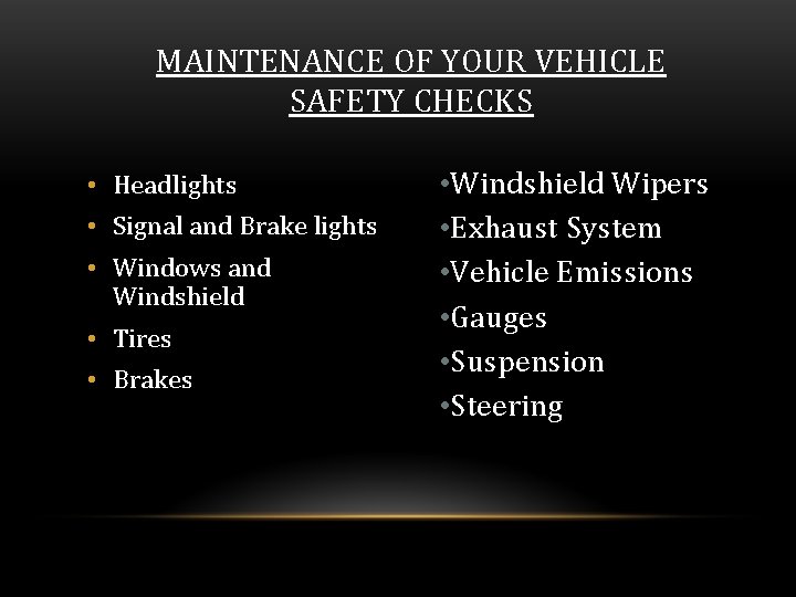 MAINTENANCE OF YOUR VEHICLE SAFETY CHECKS • Headlights • Signal and Brake lights •