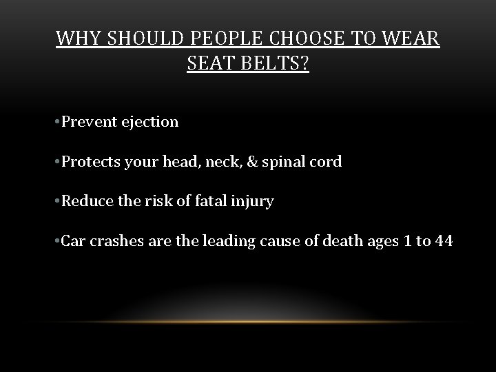 WHY SHOULD PEOPLE CHOOSE TO WEAR SEAT BELTS? • Prevent ejection • Protects your