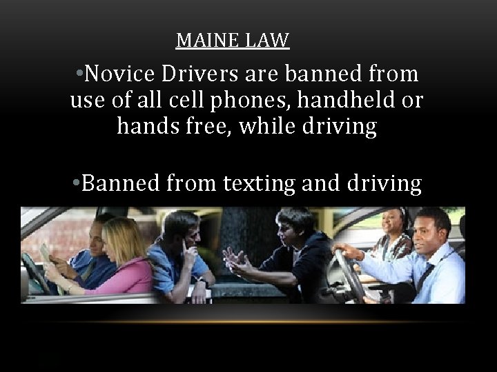 MAINE LAW • Novice Drivers are banned from use of all cell phones, handheld