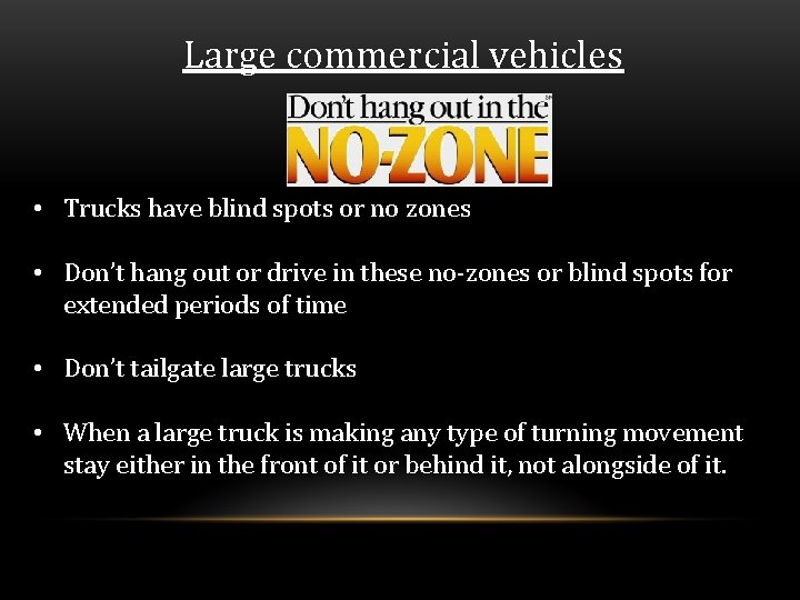 Large commercial vehicles • Trucks have blind spots or no zones • Don’t hang