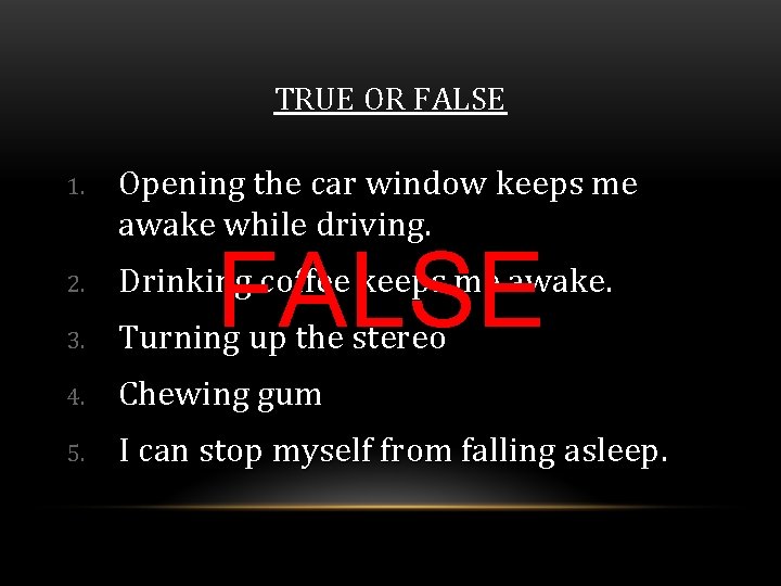 TRUE OR FALSE 1. Opening the car window keeps me awake while driving. 2.