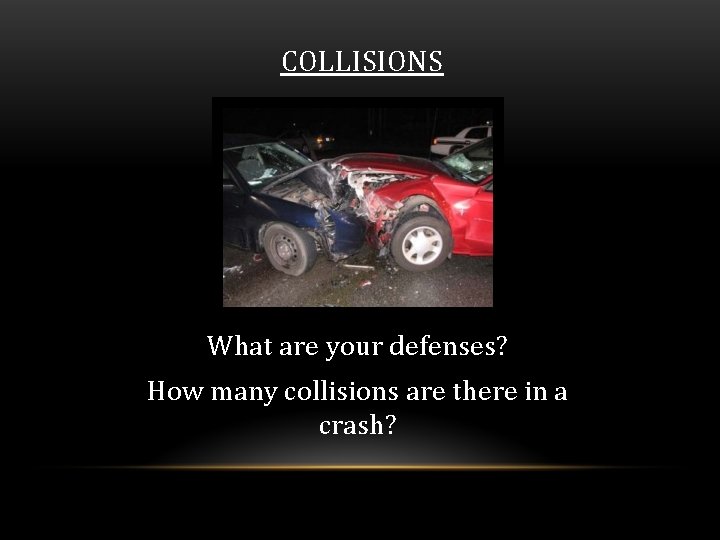 COLLISIONS What are your defenses? How many collisions are there in a crash? 