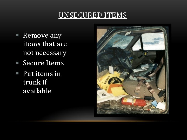 UNSECURED ITEMS § Remove any items that are not necessary § Secure Items §