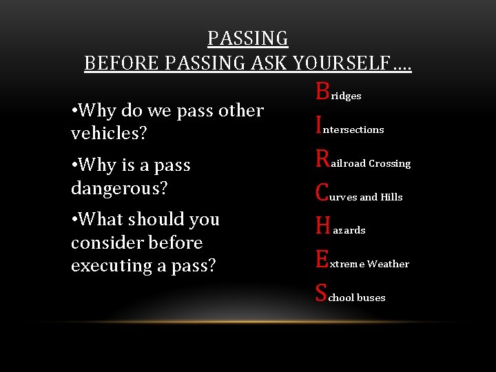 PASSING BEFORE PASSING ASK YOURSELF…. • Why do we pass other vehicles? • Why