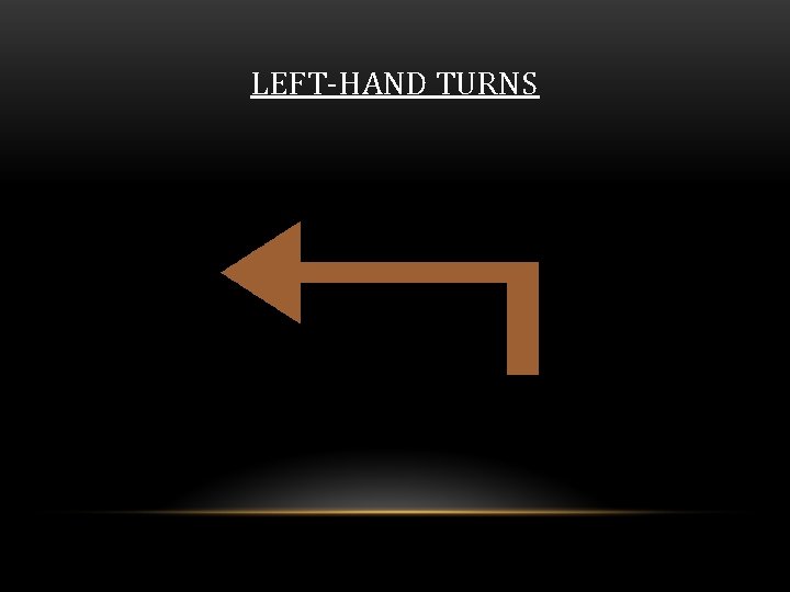 LEFT-HAND TURNS 