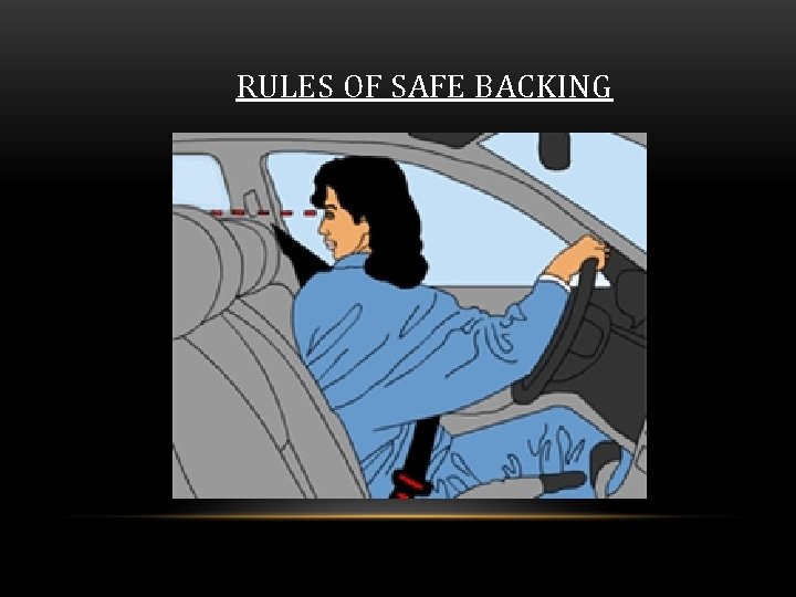 RULES OF SAFE BACKING 