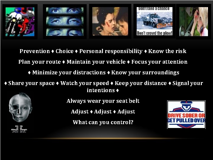 Prevention ♦ Choice ♦ Personal responsibility ♦ Know the risk Plan your route ♦