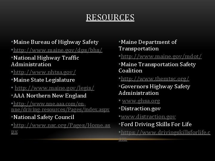 RESOURCES • Maine Bureau of Highway Safety • http: //www. maine. gov/dps/bhs/ • National