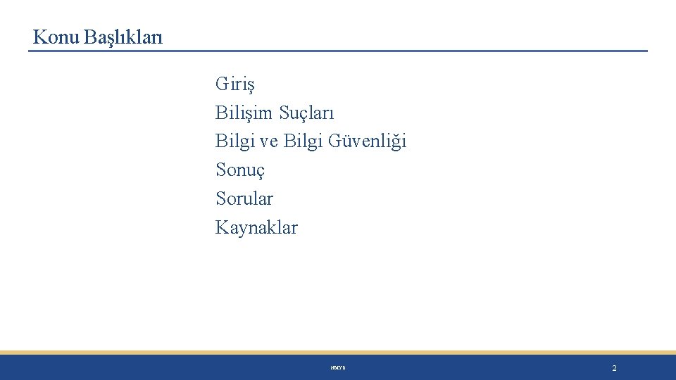 Konu Başlıkları Giriş Bilişim Suçları Bilgi ve Bilgi Güvenliği Sonuç Sorular Kaynaklar NMYO 2