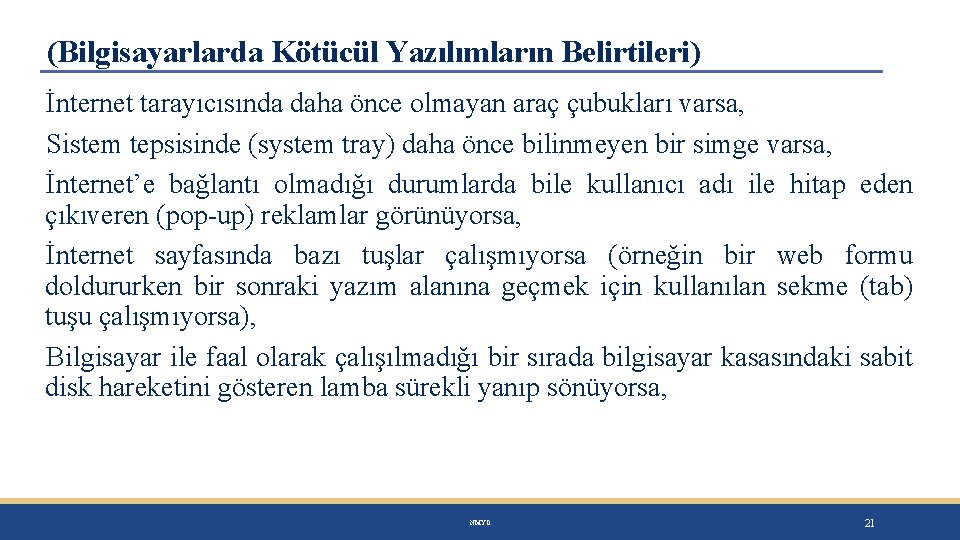 (Bilgisayarlarda Kötücül Yazılımların Belirtileri) İnternet tarayıcısında daha önce olmayan araç çubukları varsa, Sistem tepsisinde
