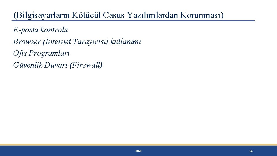 (Bilgisayarların Kötücül Casus Yazılımlardan Korunması) E-posta kontrolü Browser (İnternet Tarayıcısı) kullanımı Ofis Programları Güvenlik